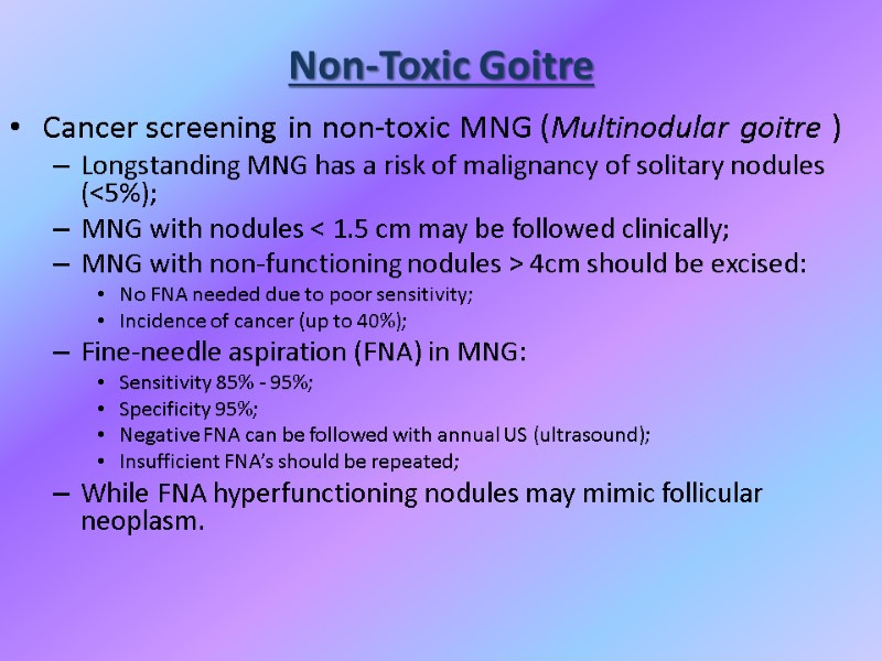 Non-Toxic Goitre Cancer screening in non-toxic MNG (Multinodular goitre ) Longstanding MNG has a